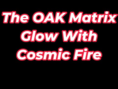 The OAK Matrix Glow With Cosmic Fire