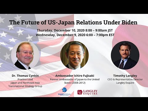 The Future of US Japan Relations under Biden - with special guest Ambassador Ichiro Fujisaki