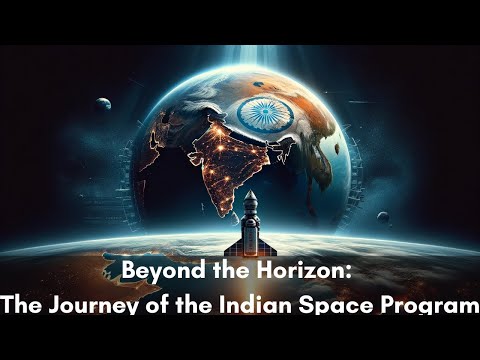Beyond the Horizon :The Journey of the Indian Space Program