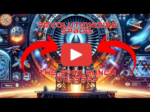 Revolutionizing Space: The SpinLaunch Odyssey